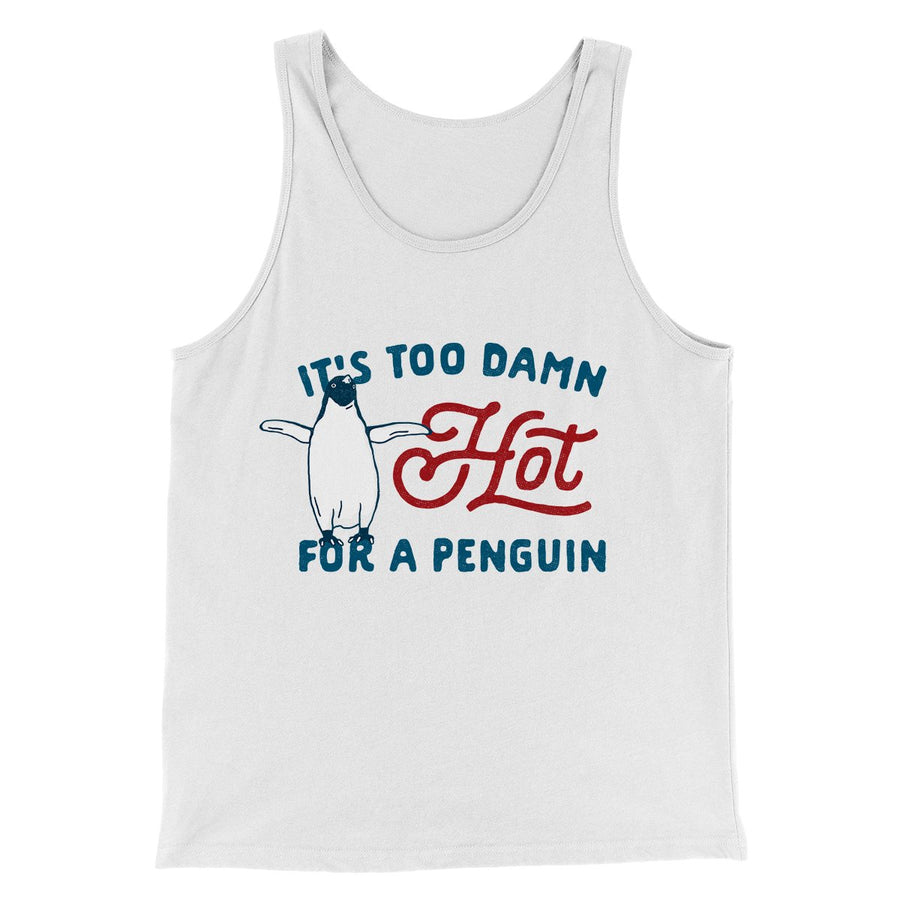 It's Too Damn Hot for a Penguin Funny Movie Men/Unisex Tank Top | Funny Shirt from Famous In Real Life