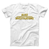 Alias Investigations Men/Unisex T-Shirt White | Funny Shirt from Famous In Real Life