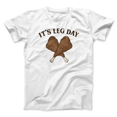It's Leg Day Funny Thanksgiving Men/Unisex T-Shirt White | Funny Shirt from Famous In Real Life