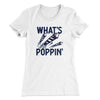 What's Poppin' Women's T-Shirt White | Funny Shirt from Famous In Real Life
