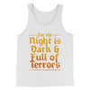 The Night is Dark and Full of Terrors Men/Unisex Tank Top White | Funny Shirt from Famous In Real Life