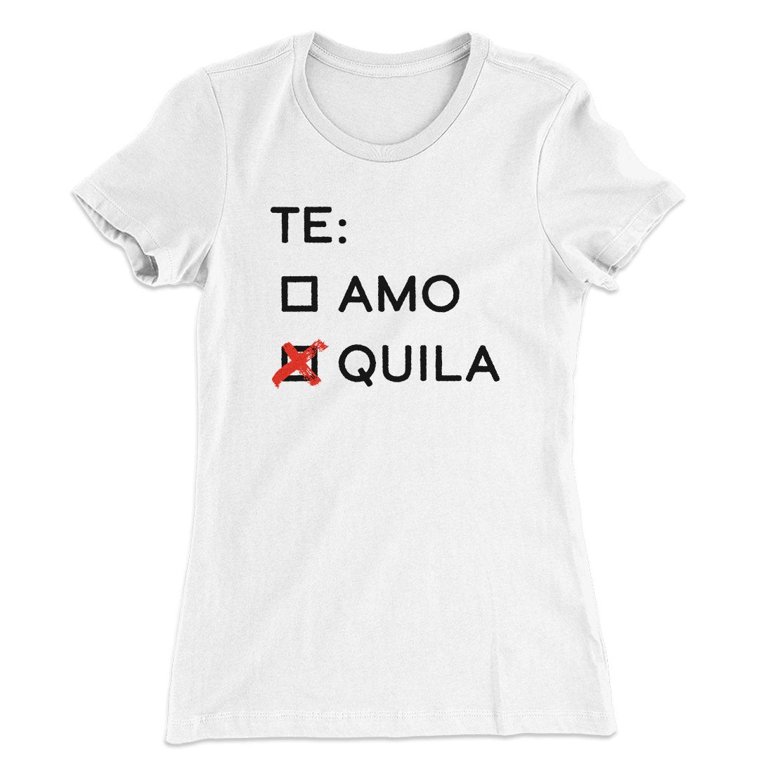Te Amo or Tequila Women's T-Shirt | Funny Shirt from Famous In Real Life