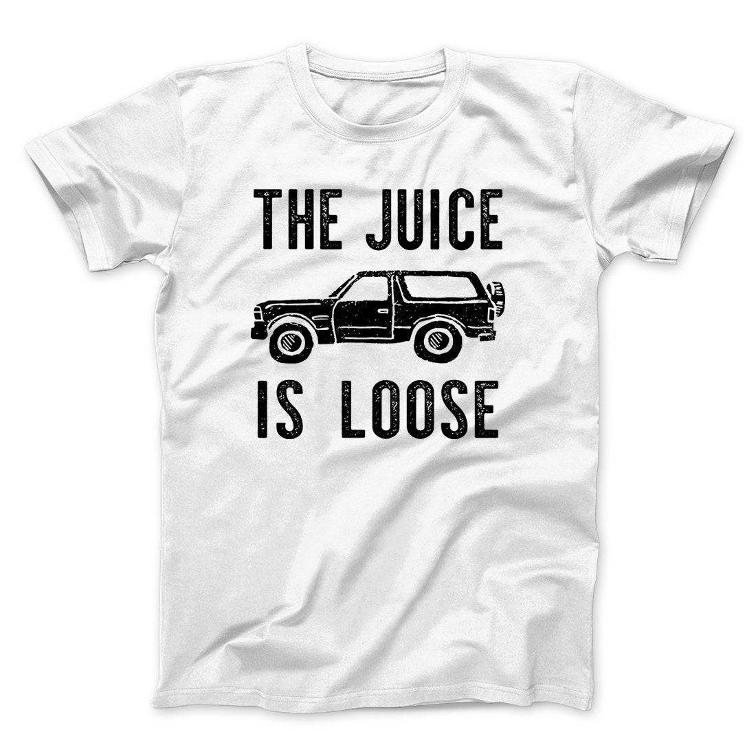 The Juice is Loose Men/Unisex T-Shirt | Funny Shirt from Famous In Real Life