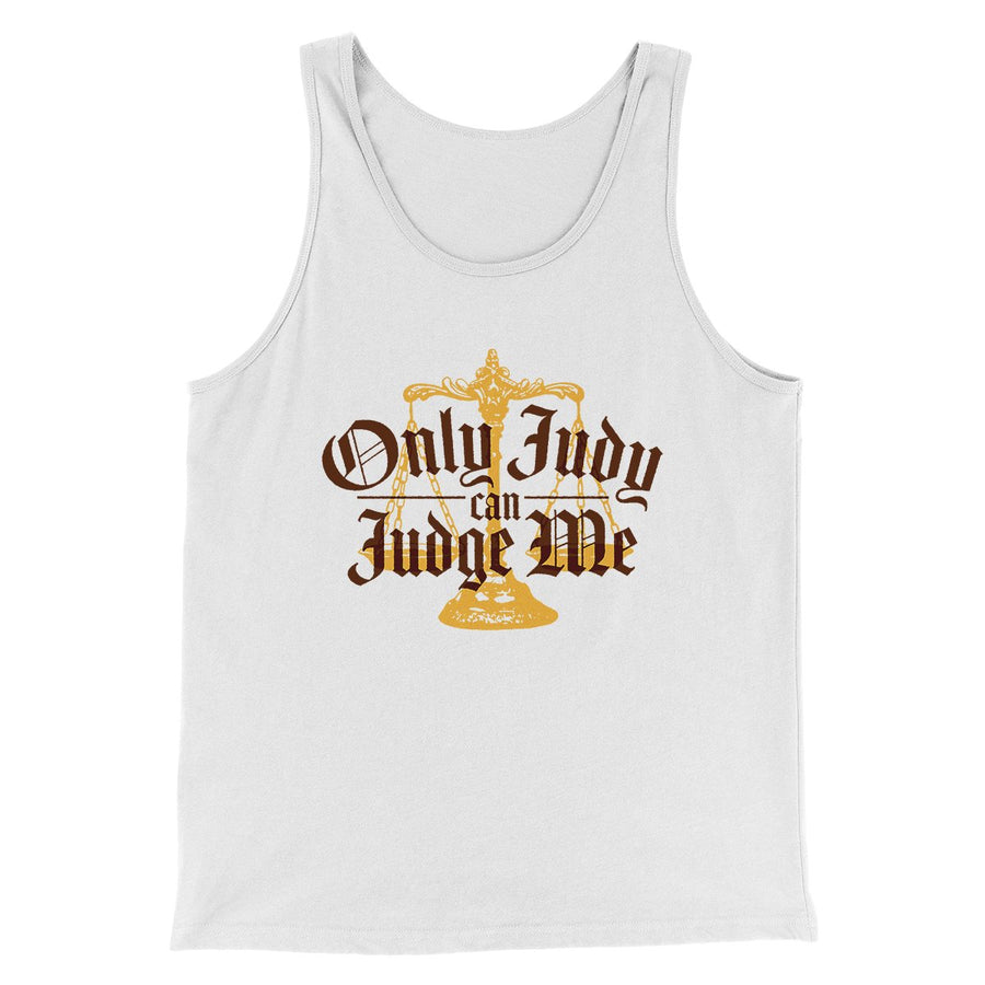 Only Judy Can Judge Me Funny Men/Unisex Tank Top | Funny Shirt from Famous In Real Life