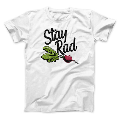 Stay Rad Men/Unisex T-Shirt White | Funny Shirt from Famous In Real Life