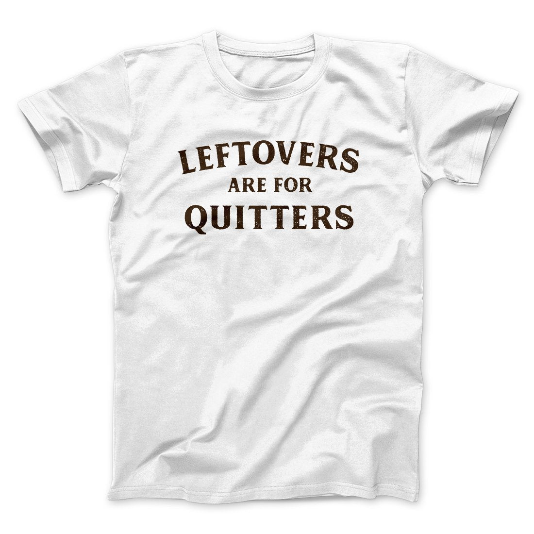 Leftovers Are For Quitters Funny Thanksgiving Men/Unisex T-Shirt White | Funny Shirt from Famous In Real Life