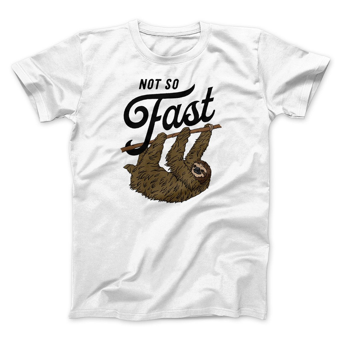 Not So Fast Funny Men/Unisex T-Shirt | Funny Shirt from Famous In Real Life