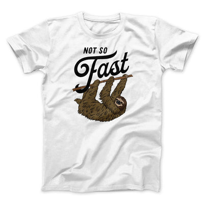 Not So Fast Funny Men/Unisex T-Shirt White | Funny Shirt from Famous In Real Life