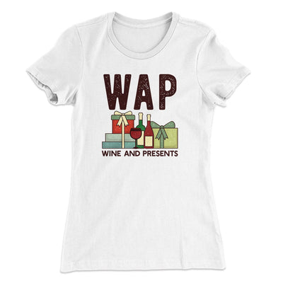WAP- Wine & Presents Women's T-Shirt White | Funny Shirt from Famous In Real Life