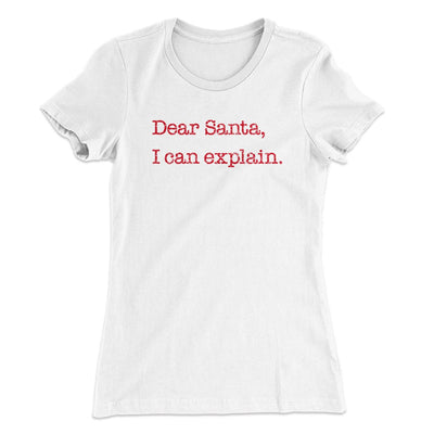 Dear Santa, I Can Explain Women's T-Shirt White | Funny Shirt from Famous In Real Life