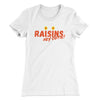 Raisins Women's T-Shirt White | Funny Shirt from Famous In Real Life