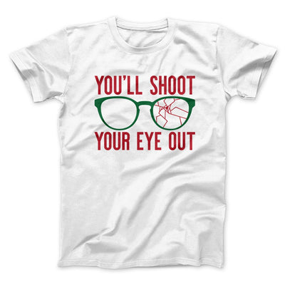 You'll Shoot Your Eye Out Funny Movie Men/Unisex T-Shirt White | Funny Shirt from Famous In Real Life