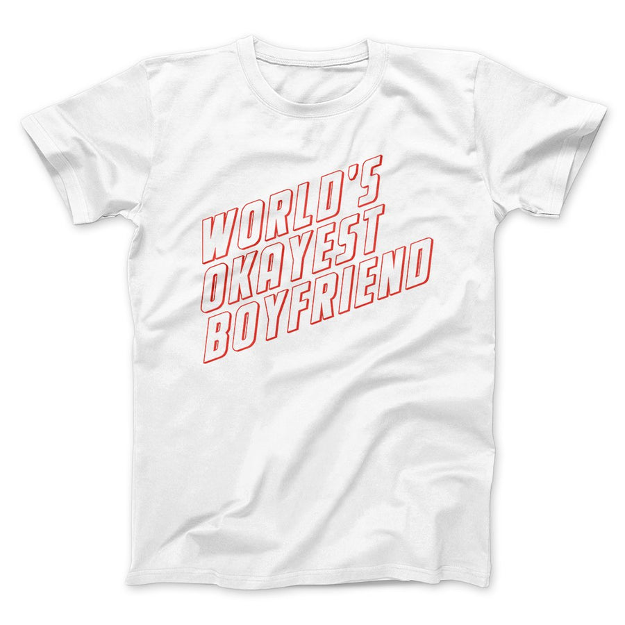 World's Okayest Boyfriend Men/Unisex T-Shirt White | Funny Shirt from Famous In Real Life