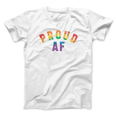 Proud AF Men/Unisex T-Shirt White | Funny Shirt from Famous In Real Life