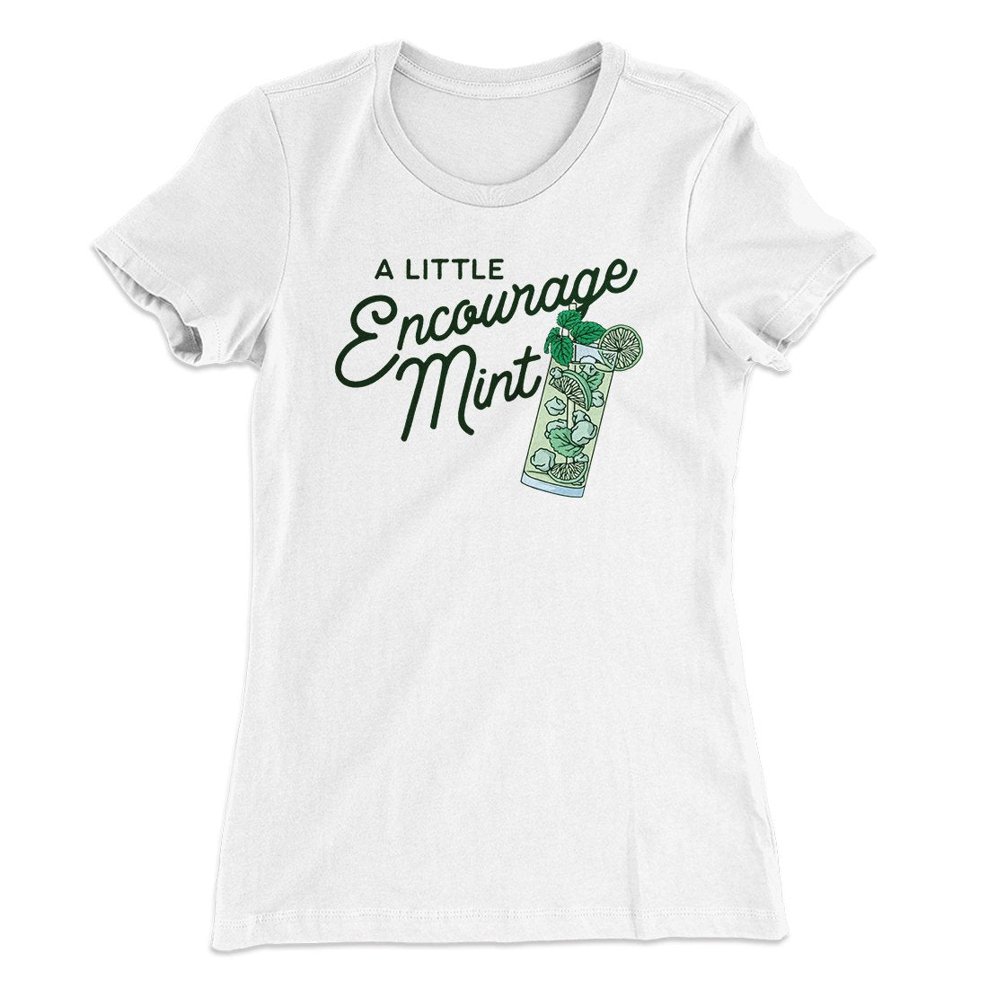A Little Encourage-Mint Women's T-Shirt | Funny Shirt from Famous In Real Life