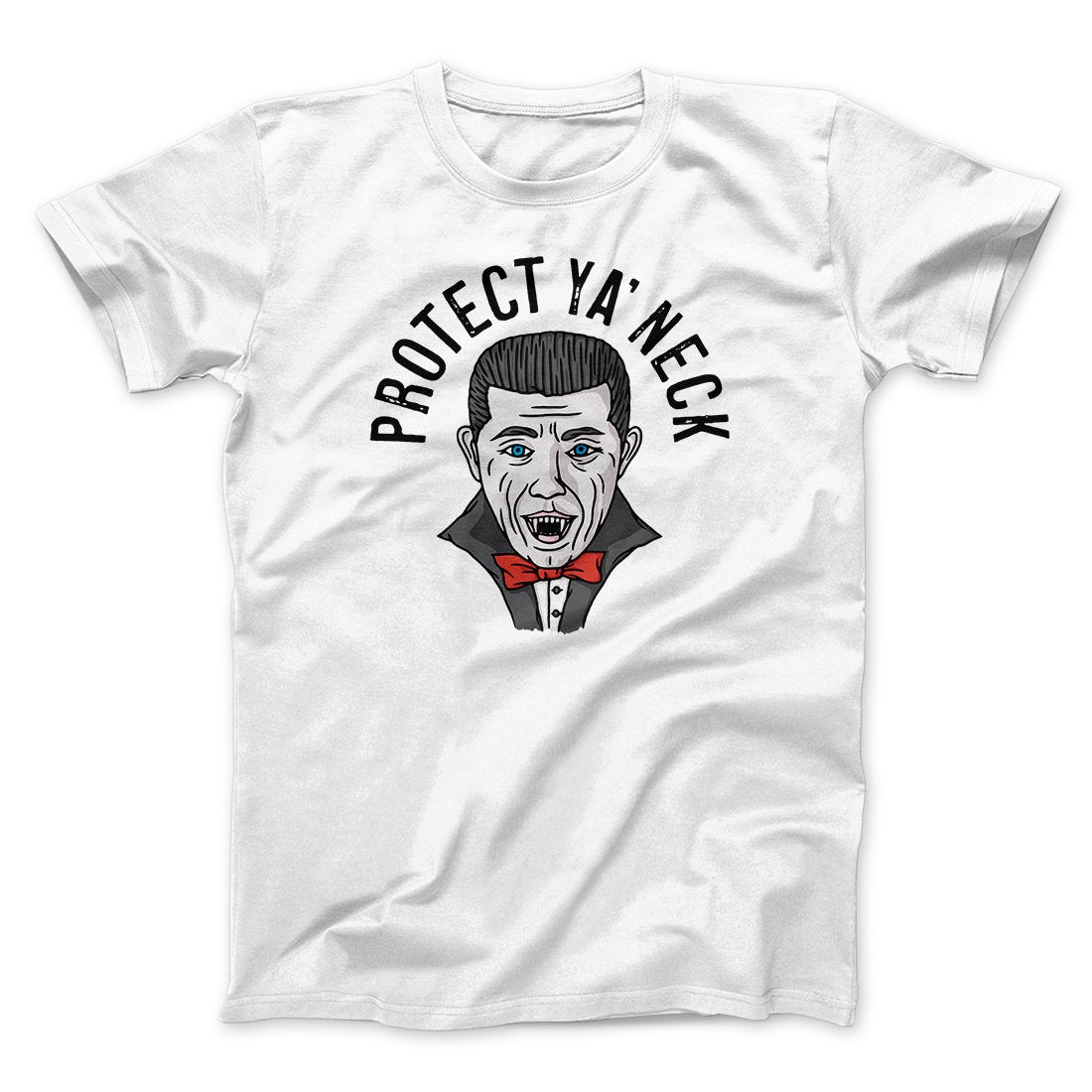 Protect Ya' Neck Men/Unisex T-Shirt | Funny Shirt from Famous In Real Life