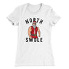 North Swole Women's T-Shirt White | Funny Shirt from Famous In Real Life