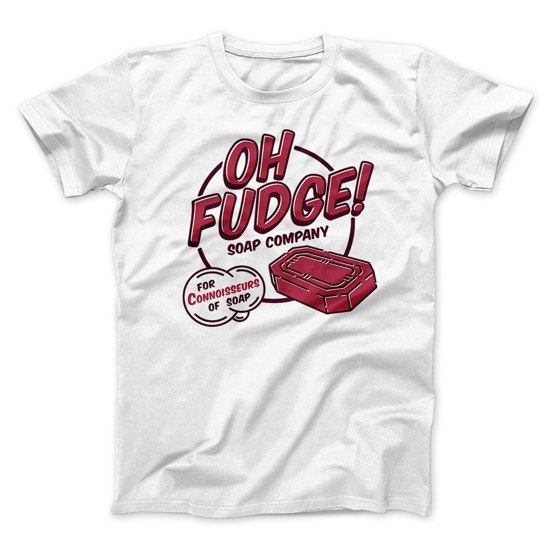 Oh Fudge! Soap Company Funny Movie Men/Unisex T-Shirt | Funny Shirt from Famous In Real Life