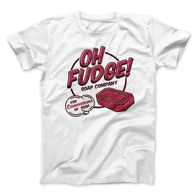 Oh Fudge! Soap Company Funny Movie Men/Unisex T-Shirt White | Funny Shirt from Famous In Real Life