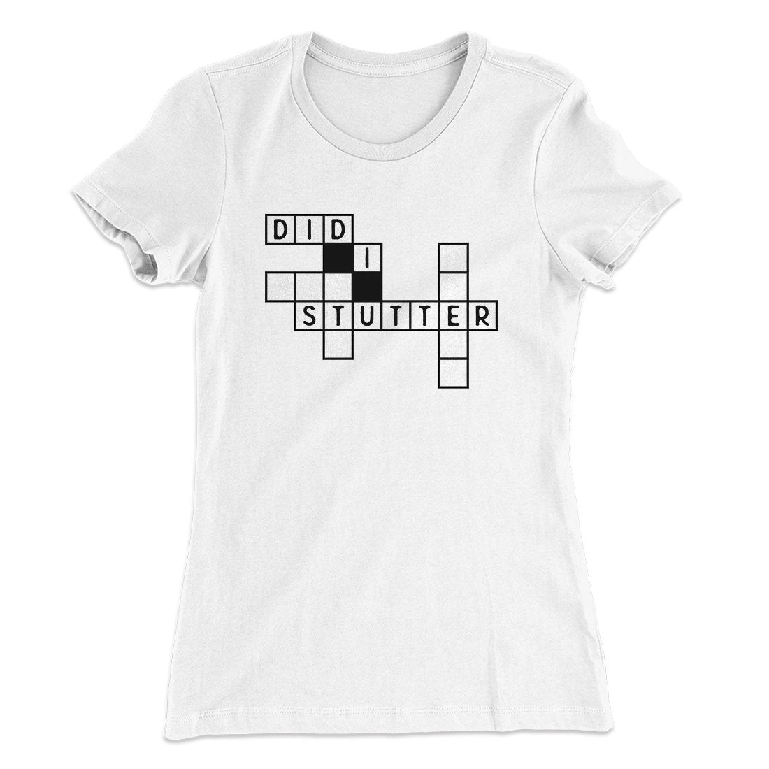 Did I Stutter? Women's T-Shirt White | Funny Shirt from Famous In Real Life