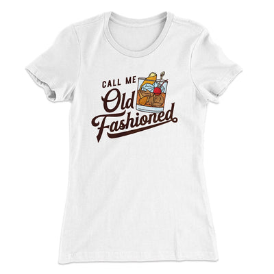 Call Me Old Fashioned Women's T-Shirt White | Funny Shirt from Famous In Real Life