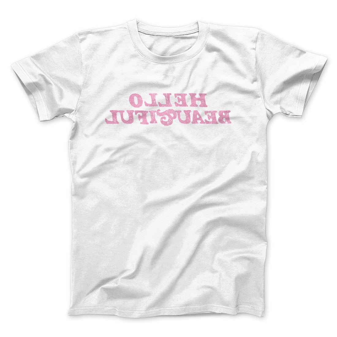 Hello Beautiful Funny Men/Unisex T-Shirt | Funny Shirt from Famous In Real Life