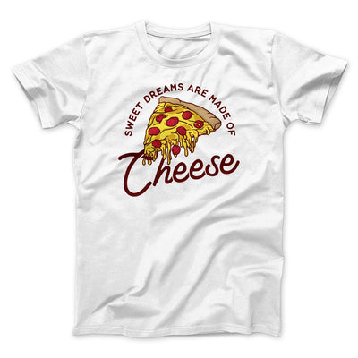 Sweet Dreams Are Made Of Cheese Men/Unisex T-Shirt White | Funny Shirt from Famous In Real Life