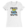 Fries Before Guys Women's T-Shirt White | Funny Shirt from Famous In Real Life