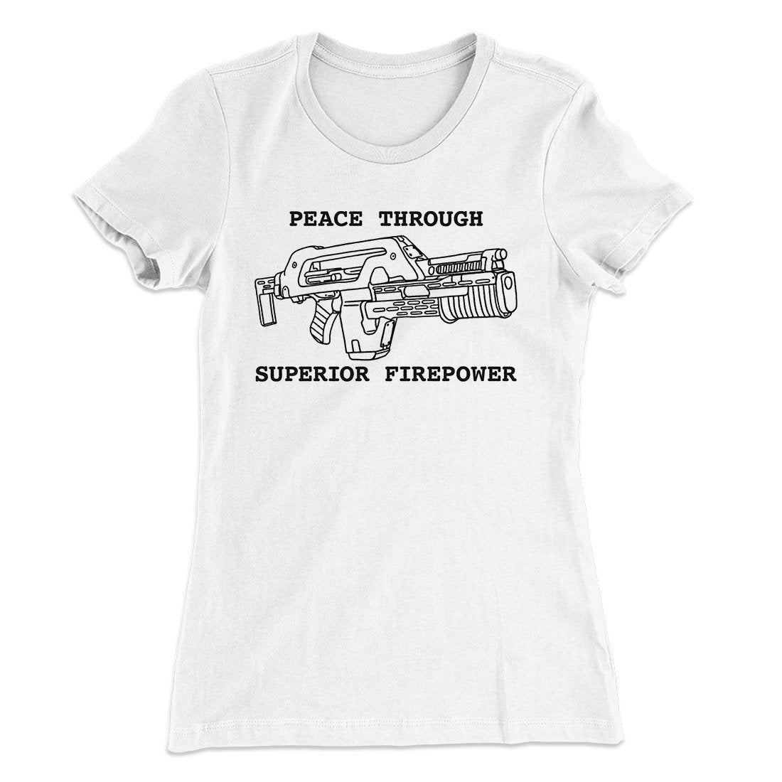 Peace Through Superior Firepower Women's T-Shirt | Funny Shirt from Famous In Real Life