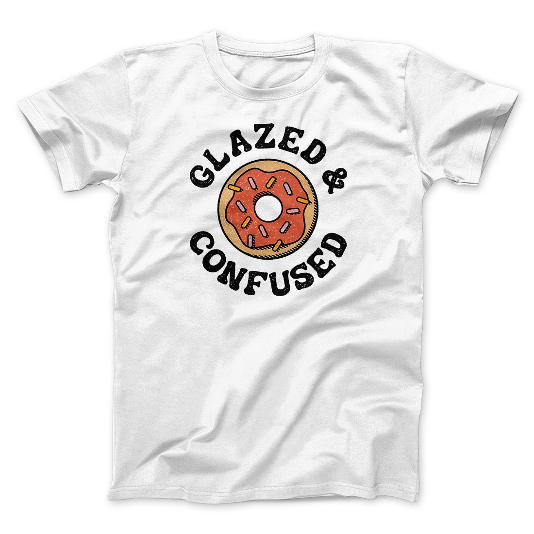 Glazed & Confused Men/Unisex T-Shirt | Funny Shirt from Famous In Real Life