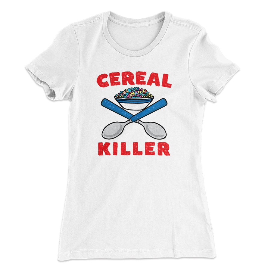 Cereal Killer Women's T-Shirt | Funny Shirt from Famous In Real Life