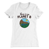 There is no Planet B Women's T-Shirt White | Funny Shirt from Famous In Real Life