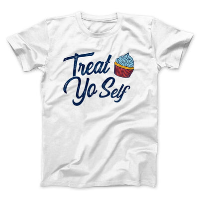 Treat Yo' Self Men/Unisex T-Shirt White | Funny Shirt from Famous In Real Life