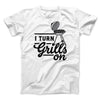 I Turn Grills On Men/Unisex T-Shirt White | Funny Shirt from Famous In Real Life