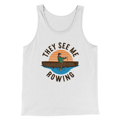 They See Me Rowing Men/Unisex Tank Top White | Funny Shirt from Famous In Real Life