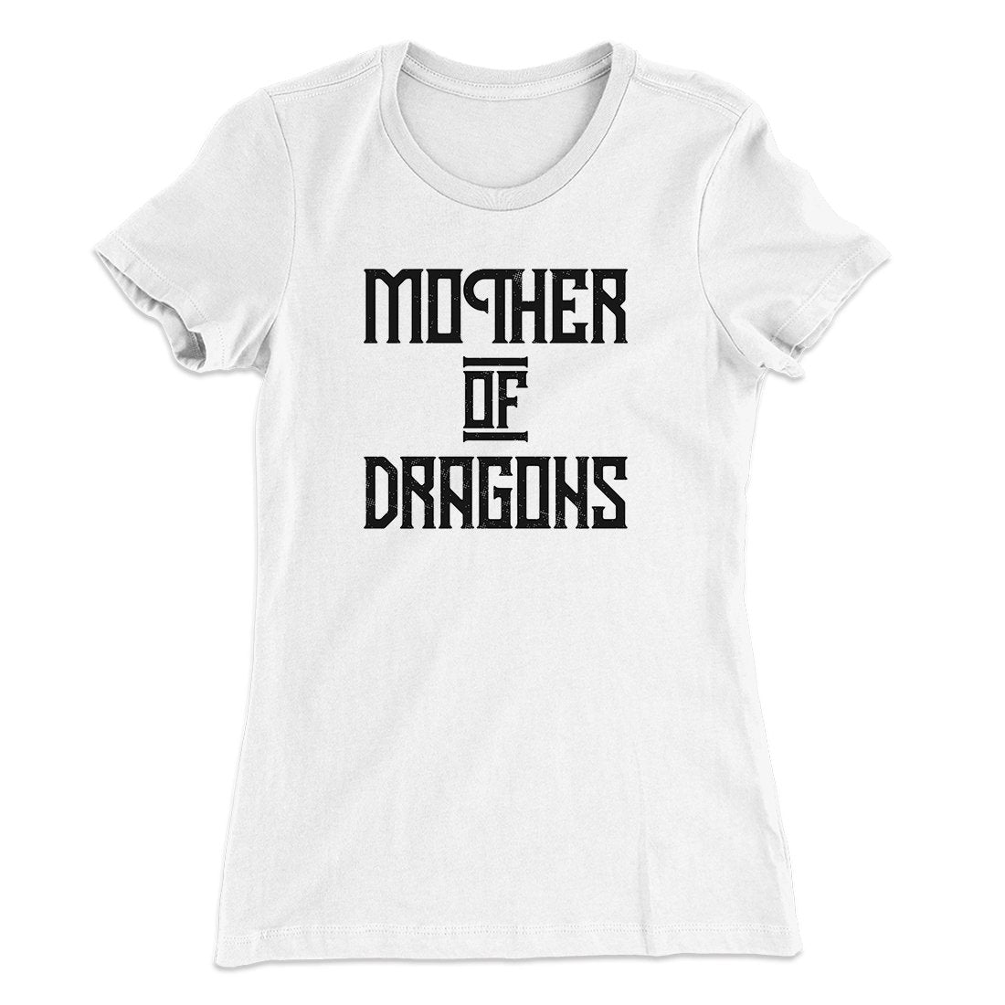 Mother of Dragons Women's T-Shirt | Funny Shirt from Famous In Real Life