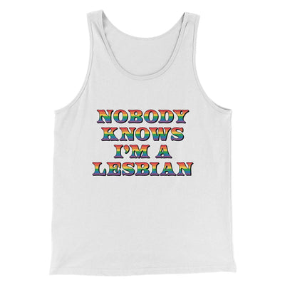 Nobody Knows I'm A Lesbian Men/Unisex Tank Top White | Funny Shirt from Famous In Real Life