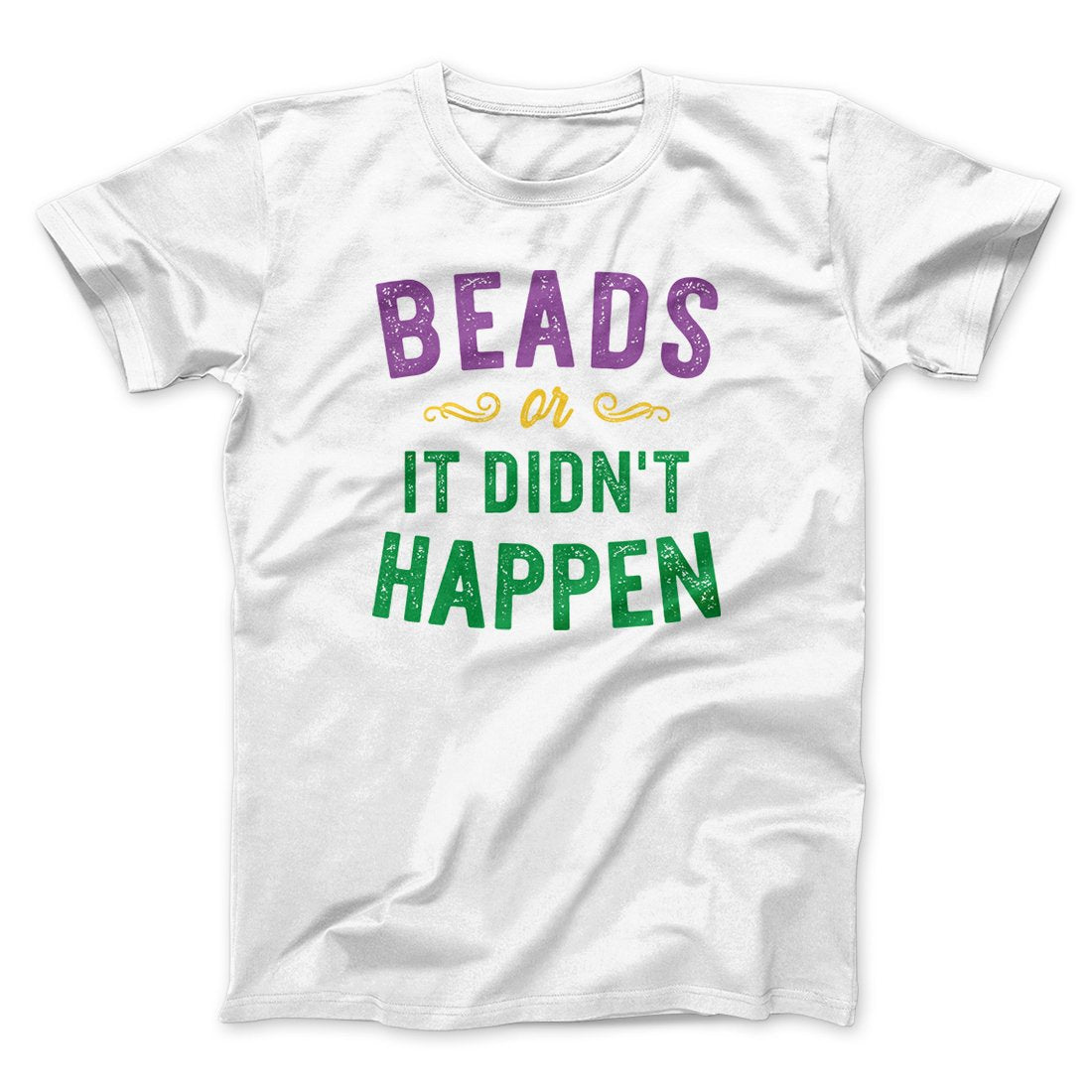 Beads or it Didn't Happen Men/Unisex T-Shirt | Funny Shirt from Famous In Real Life