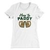 Here to Paddy Women's T-Shirt White | Funny Shirt from Famous In Real Life