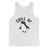 Chill AF Men/Unisex Tank White | Funny Shirt from Famous In Real Life