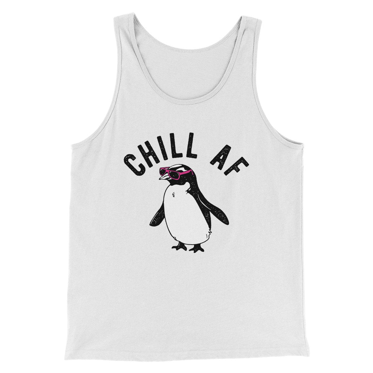 Chill AF Men/Unisex Tank White | Funny Shirt from Famous In Real Life
