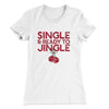 Single and Ready to Jingle Women's T-Shirt White | Funny Shirt from Famous In Real Life