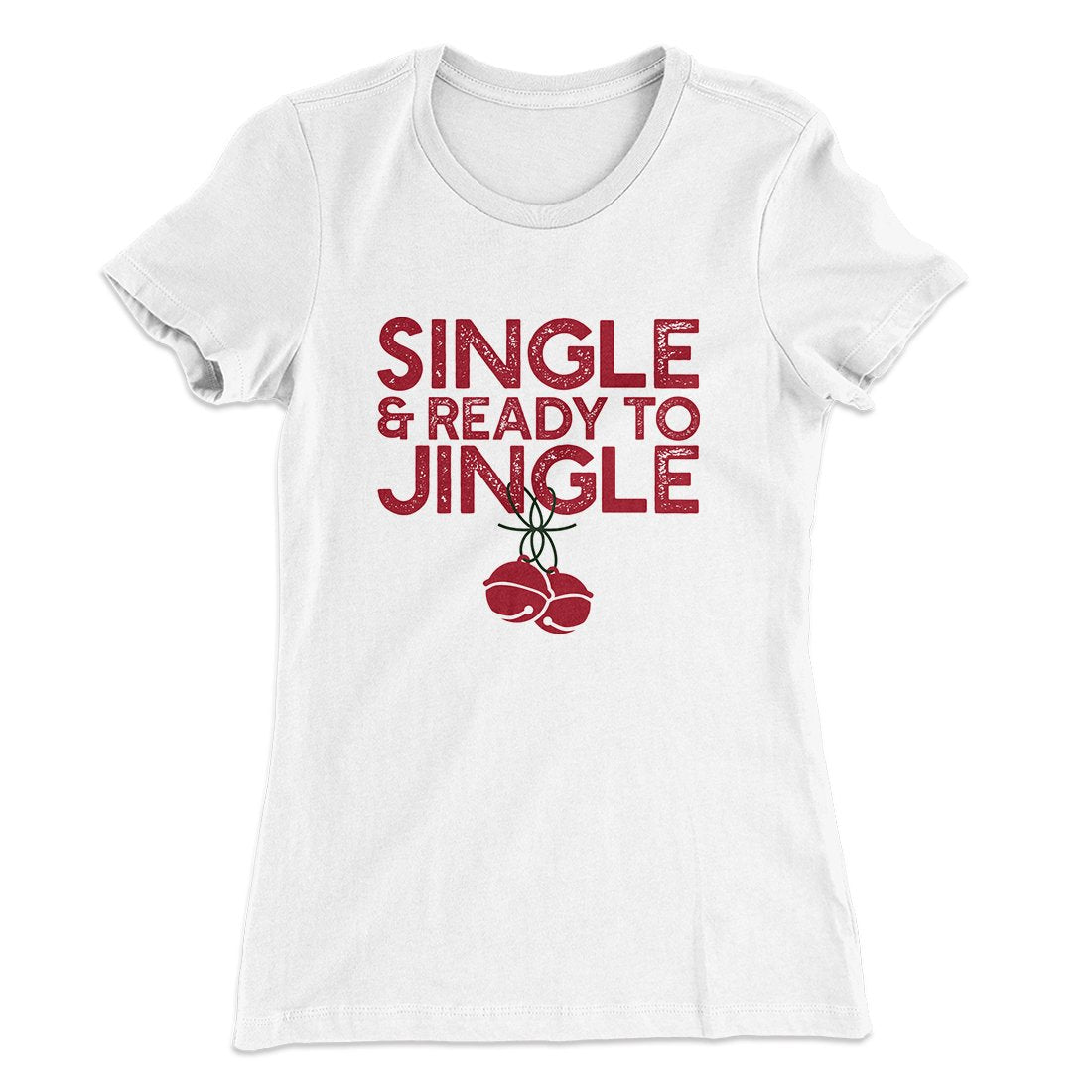 Single and Ready to Jingle Women's T-Shirt White | Funny Shirt from Famous In Real Life