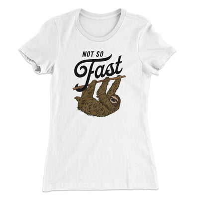 Not So Fast Women's T-Shirt White | Funny Shirt from Famous In Real Life