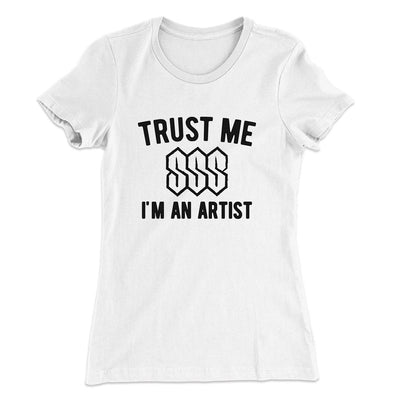 Trust Me I'm An Artist Funny Women's T-Shirt White | Funny Shirt from Famous In Real Life
