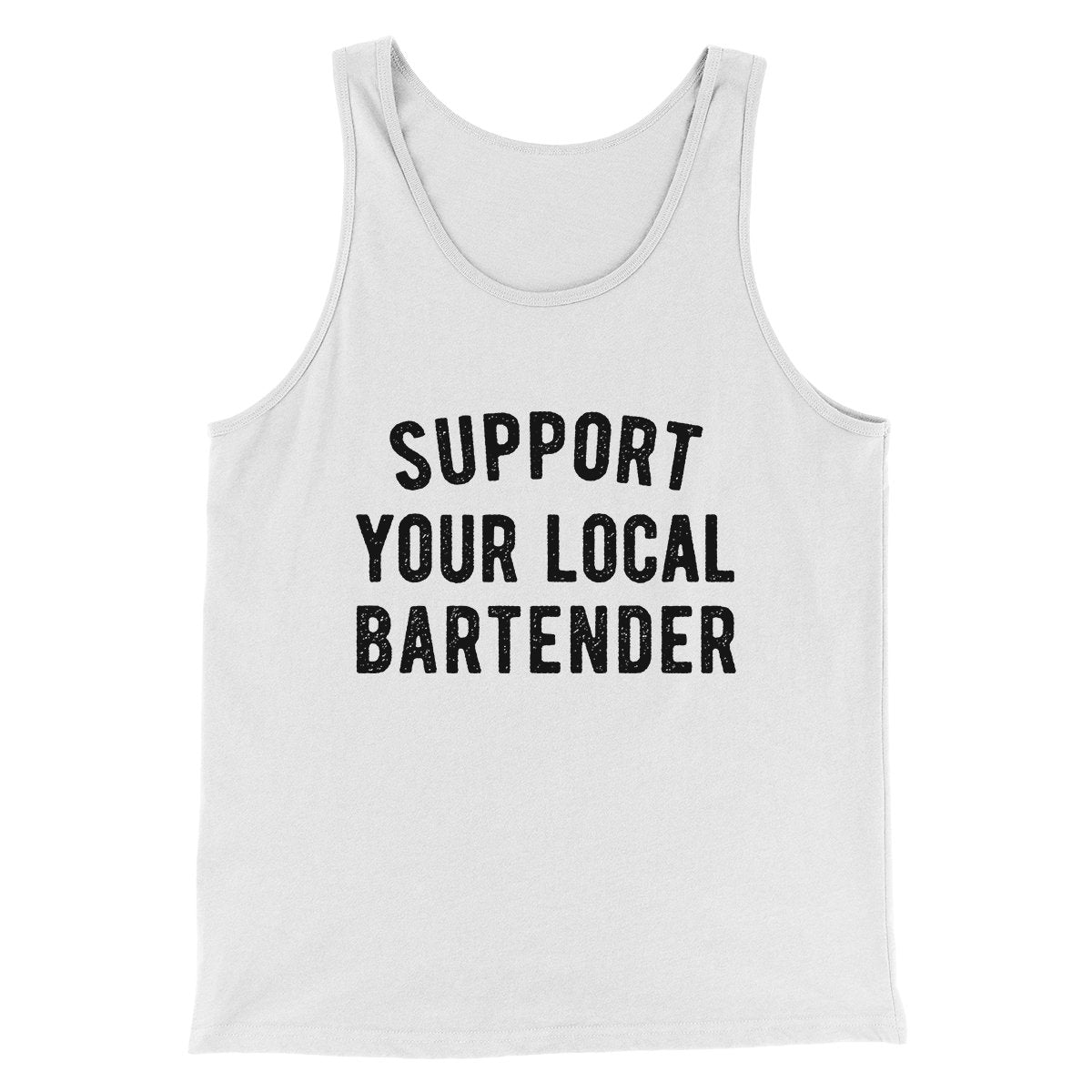 Support Your Local Bartender Men/Unisex Tank | Funny Shirt from Famous In Real Life