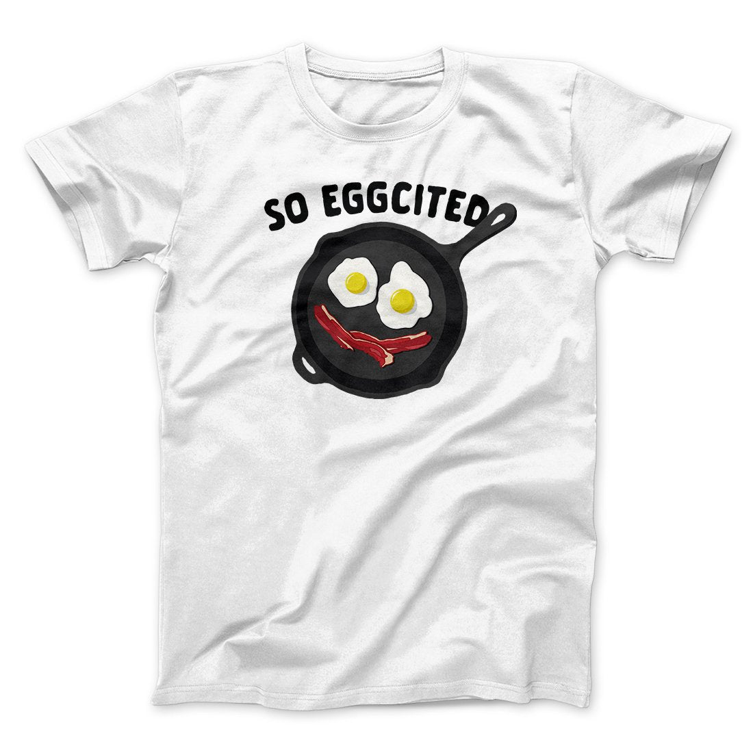 So Eggcited Funny Men/Unisex T-Shirt | Funny Shirt from Famous In Real Life