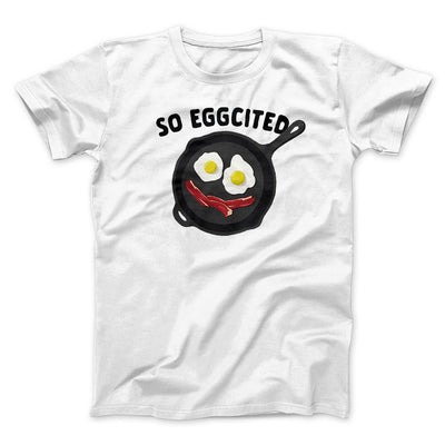 So Eggcited Funny Men/Unisex T-Shirt White | Funny Shirt from Famous In Real Life