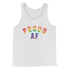 Proud AF Men/Unisex Tank White | Funny Shirt from Famous In Real Life