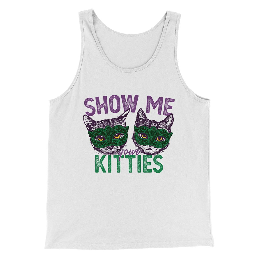 Show Me Your Kitties Men/Unisex Tank Top | Funny Shirt from Famous In Real Life